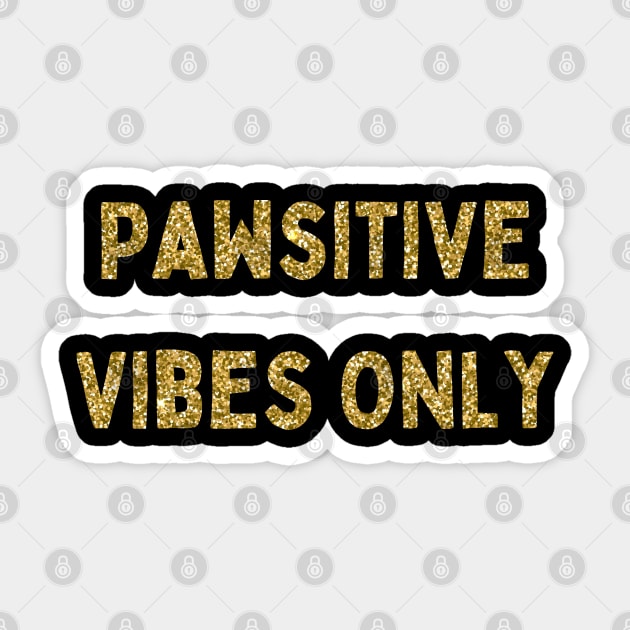Pawsitive Vibes Only, Love Your Pet Day, Gold Glitter Sticker by DivShot 